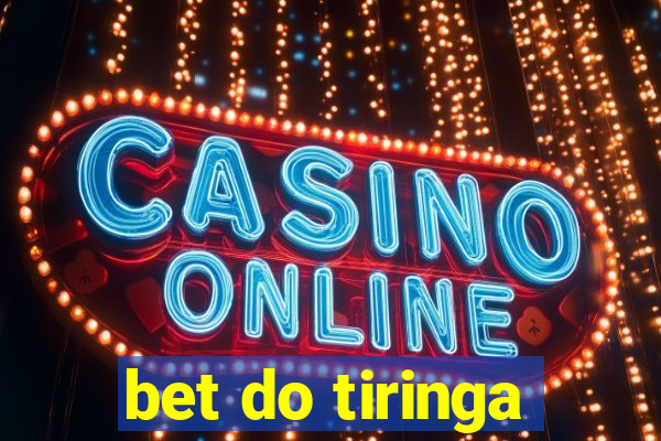 bet do tiringa